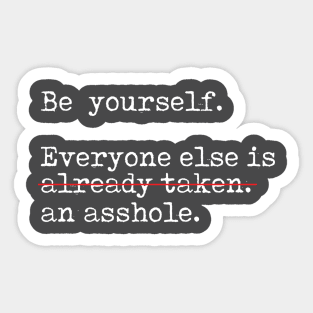 Be yourself..... Not an A$$hole Sticker